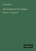 Life of Luther; In Two Volumes