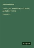 Une Vie, Or, The History Of A Heart; And Other Stories Une Vie, Or, The History Of A Heart; And Other Stories