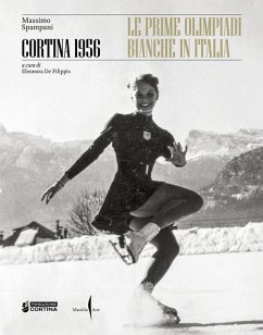 Cortina 1956. Le prime olimpiadi bianche in Italia - Spampani, Massimo