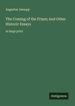The Coming of the Friars; And Other Historic Essays - Jessopp, Augustus The Coming of the Friars; And Other Historic Essays - Jessopp, Augustus