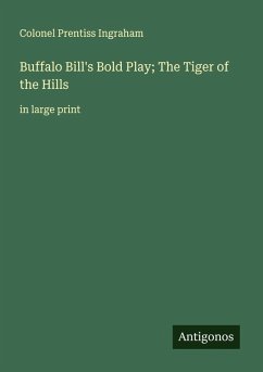 Buffalo Bill's Bold Play; The Tiger of the Hills - Ingraham, Colonel Prentiss