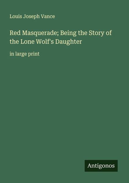 Red Masquerade; Being the Story of the Lone Wolf's Daughter