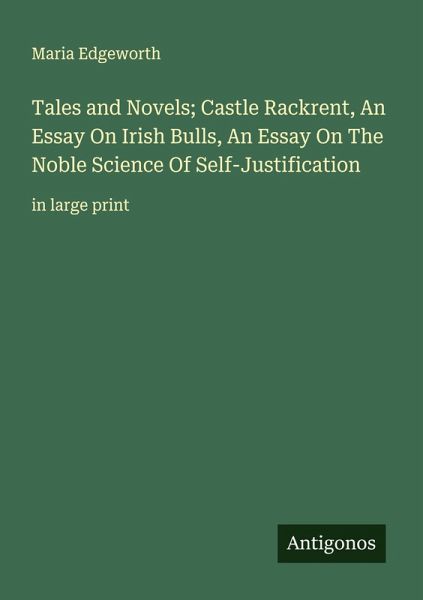 Tales and Novels; Castle Rackrent, An Essay On Irish Bulls, An Essay On The Noble Science Of Self-Justification