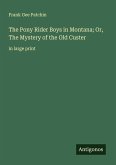 The Pony Rider Boys in Montana; Or, The Mystery of the Old Custer The Pony Rider Boys in Montana; Or, The Mystery of the Old Custer