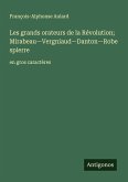 Les grands orateurs de la Révolution; Mirabeau-Vergniaud-Danton-Robespierre