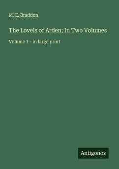 The Lovels of Arden; In Two Volumes - Braddon, M. E.