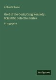 Gold of the Gods; Craig Kennedy, Scientific Detective Series Gold of the Gods; Craig Kennedy, Scientific Detective Series