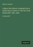 A Minor War History Compiled from a Soldier Boy's Letters to 