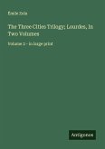 The Three Cities Trilogy; Lourdes, In Two Volumes The Three Cities Trilogy; Lourdes, In Two Volumes