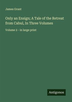 Only an Ensign; A Tale of the Retreat from Cabul, In Three Volumes - Grant, James Only an Ensign; A Tale of the Retreat from Cabul, In Three Volumes - Grant, James