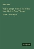 Only an Ensign; A Tale of the Retreat from Cabul, In Three Volumes