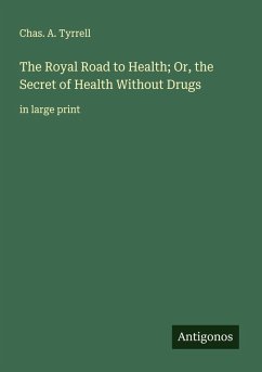 Cover The Royal Road to Health; Or, the Secret of Health Without Drugs
