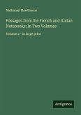 Passages from the French and Italian Notebooks; In Two Volumes Passages from the French and Italian Notebooks; In Two Volumes