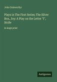 Plays in The First Series; The Silver Box, Joy: A Play on the Letter  Plays in The First Series; The Silver Box, Joy: A Play on the Letter