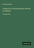 A Memoir of Thomas Bewick; Written by Himself