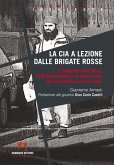 La CIA a lezione dalle Brigate Rosse. Il sequestro Abu Omar, le Brigate Rosse e lo strano caso del colonnello Luciano Seno La CIA a lezione dalle Brigate Rosse. Il sequestro Abu Omar, le Brigate Rosse e lo strano caso del colonnello Luciano Seno