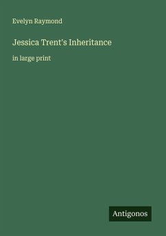 Jessica Trent's Inheritance - Raymond, Evelyn Jessica Trent's Inheritance - Raymond, Evelyn