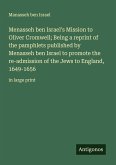 Menasseh ben Israel's Mission to Oliver Cromwell; Being a reprint of the pamphlets published by Menasseh ben Israel to promote the re-admission of the Jews to England, 1649-1656 Menasseh ben Israel's Mission to Oliver Cromwell; Being a reprint of the pamphlets published by Menasseh ben Israel to promote the re-admission of the Jews to England, 1649-1656