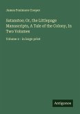 Satanstoe; Or, the Littlepage Manuscripts, A Tale of the Colony, In Two Volumes Satanstoe; Or, the Littlepage Manuscripts, A Tale of the Colony, In Two Volumes