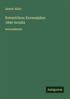 Keisaririkos; Kuvausjakso 1890-luvulta - Alkio, Santeri Keisaririkos; Kuvausjakso 1890-luvulta - Alkio, Santeri