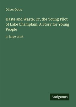 Cover Haste and Waste; Or, the Young Pilot of Lake Champlain, A Story for Young People