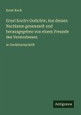 Ernst Koch's Gedichte; Aus dessen Nachlasse gesammelt und herausgegeben von einem Freunde des Verstorbenen
