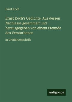 Cover Ernst Koch's Gedichte; Aus dessen Nachlasse gesammelt und herausgegeben von einem Freunde des Verstorbenen