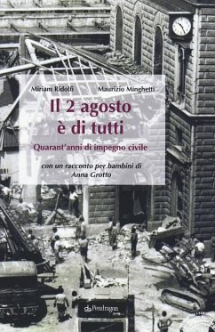 Il 2 agosto è di tutti. Quarant'anni di impegno civile - Ridolfi, Miriam; Minghetti, Maurizio
