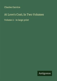 At Love's Cost; In Two Volumes - Garvice, Charles