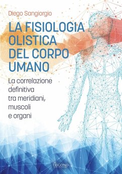 Cover La fisiologia olistica del corpo umano. La correlazione definitiva tra meridiani, muscoli e organi