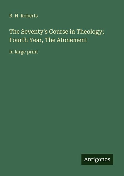 The Seventy's Course in Theology; Fourth Year, The Atonement The Seventy's Course in Theology; Fourth Year, The Atonement