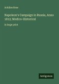 Napoleon's Campaign in Russia, Anno 1812; Medico-Historical Napoleon's Campaign in Russia, Anno 1812; Medico-Historical
