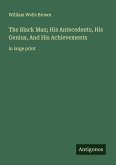 The Black Man; His Antecedents, His Genius, And His Achievements The Black Man; His Antecedents, His Genius, And His Achievements
