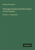 Theological Essays and Other Papers; in Two Volumes Theological Essays and Other Papers; in Two Volumes