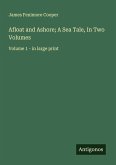 Afloat and Ashore; A Sea Tale, In Two Volumes Afloat and Ashore; A Sea Tale, In Two Volumes