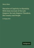 Narrative of Captivity in Abyssinia; With Some Account of the Late Emperor the Late Emperor Theodore, His Country and People