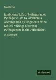 Iamblichus' Life of Pythagoras, or Pythagoric Life by Iamblichus; Accompanied by Fragments of the Ethical Writings of certain Pythagoreans in the Doric dialect