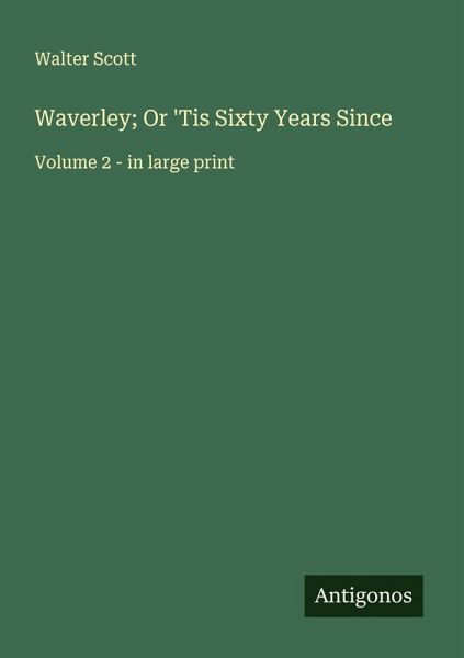 Waverley; Or 'Tis Sixty Years Since Waverley; Or 'Tis Sixty Years Since