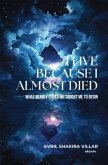 I Live Because I Almost Died   What Nearly Ended Me Taught Me to Begin (eBook, ePUB)