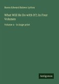 What Will He Do with It?; In Four Volumes