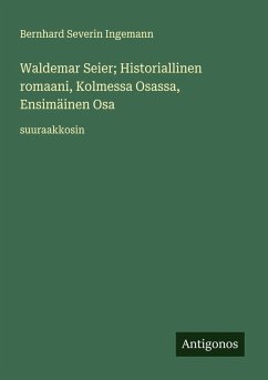Cover Waldemar Seier; Historiallinen romaani, Kolmessa Osassa, Ensimäinen Osa