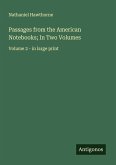 Passages from the American Notebooks; In Two Volumes Passages from the American Notebooks; In Two Volumes