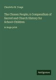 The Chosen People; A Compendium of Sacred and Church History for School-Children The Chosen People; A Compendium of Sacred and Church History for School-Children