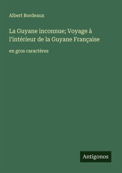 Cover La Guyane inconnue; Voyage à l'intérieur de la Guyane Française
