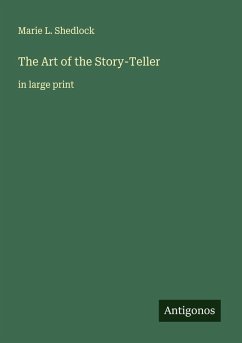 The Art of the Story-Teller - Shedlock, Marie L. The Art of the Story-Teller - Shedlock, Marie L.