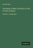The Master of Man; The Story of a Sin, In Three Volumes The Master of Man; The Story of a Sin, In Three Volumes