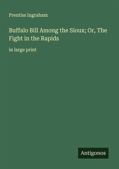 Buffalo Bill Among the Sioux; Or, The Fight in the Rapids - Ingraham, Prentiss