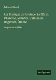Les Mariages de Province; La fille du Chanoine, Mainfroi, L'album du Régiment, Étienne Les Mariages de Province; La fille du Chanoine, Mainfroi, L'album du Régiment, Étienne