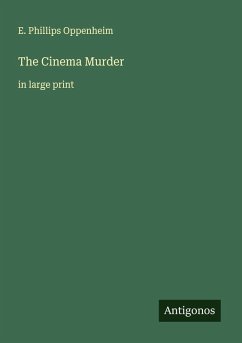 The Cinema Murder - Oppenheim, E. Phillips