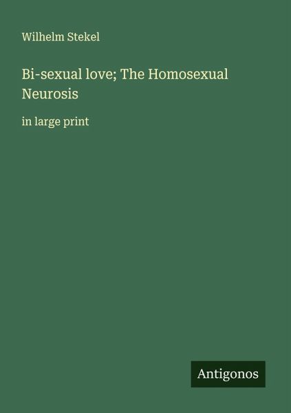 Bi-sexual love; The Homosexual Neurosis